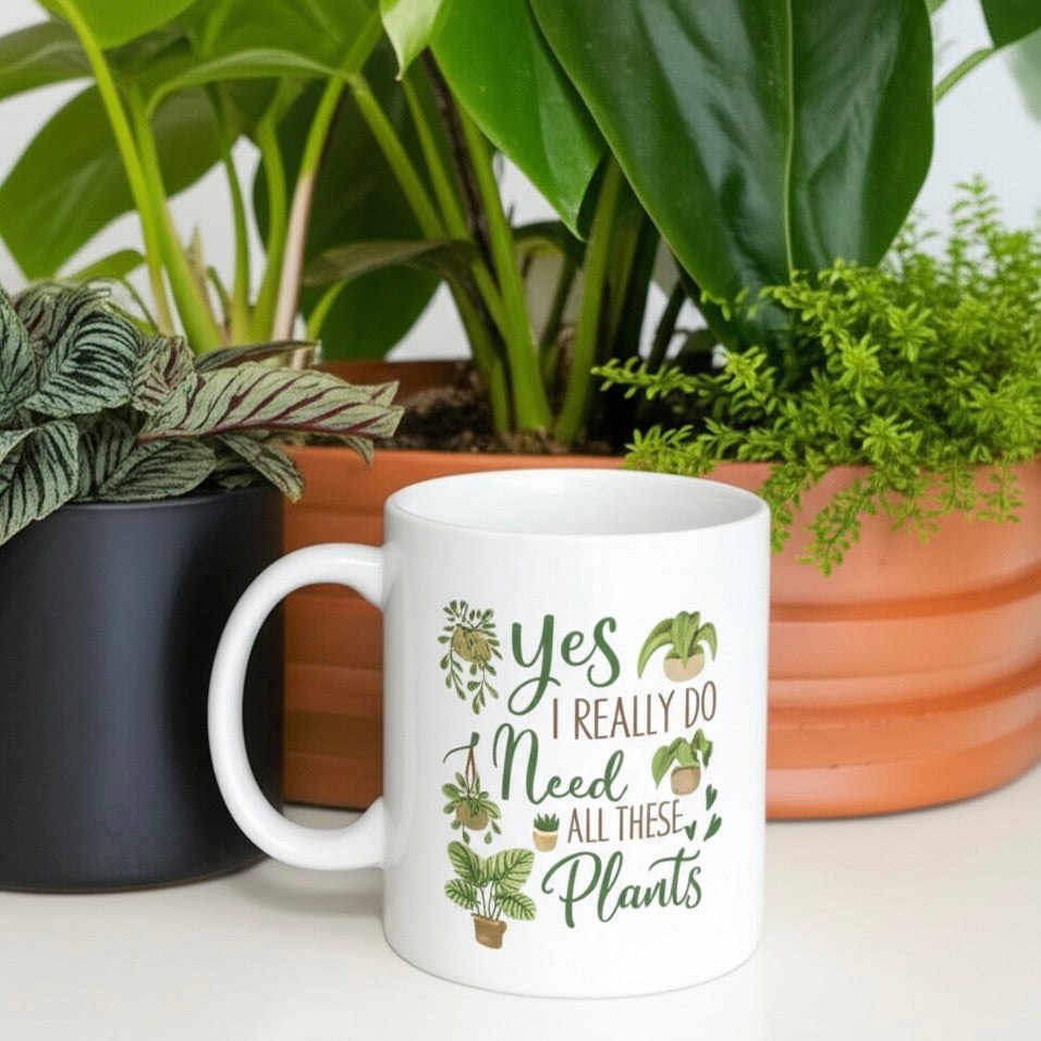 "Yes, I Really Do Need All These Plants" Funny Mug - Plant Lover's Coffee Cup
