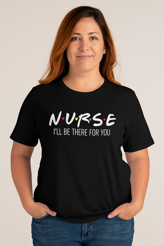 "Nurse: I'll Be There For You" Short Sleeve Tee