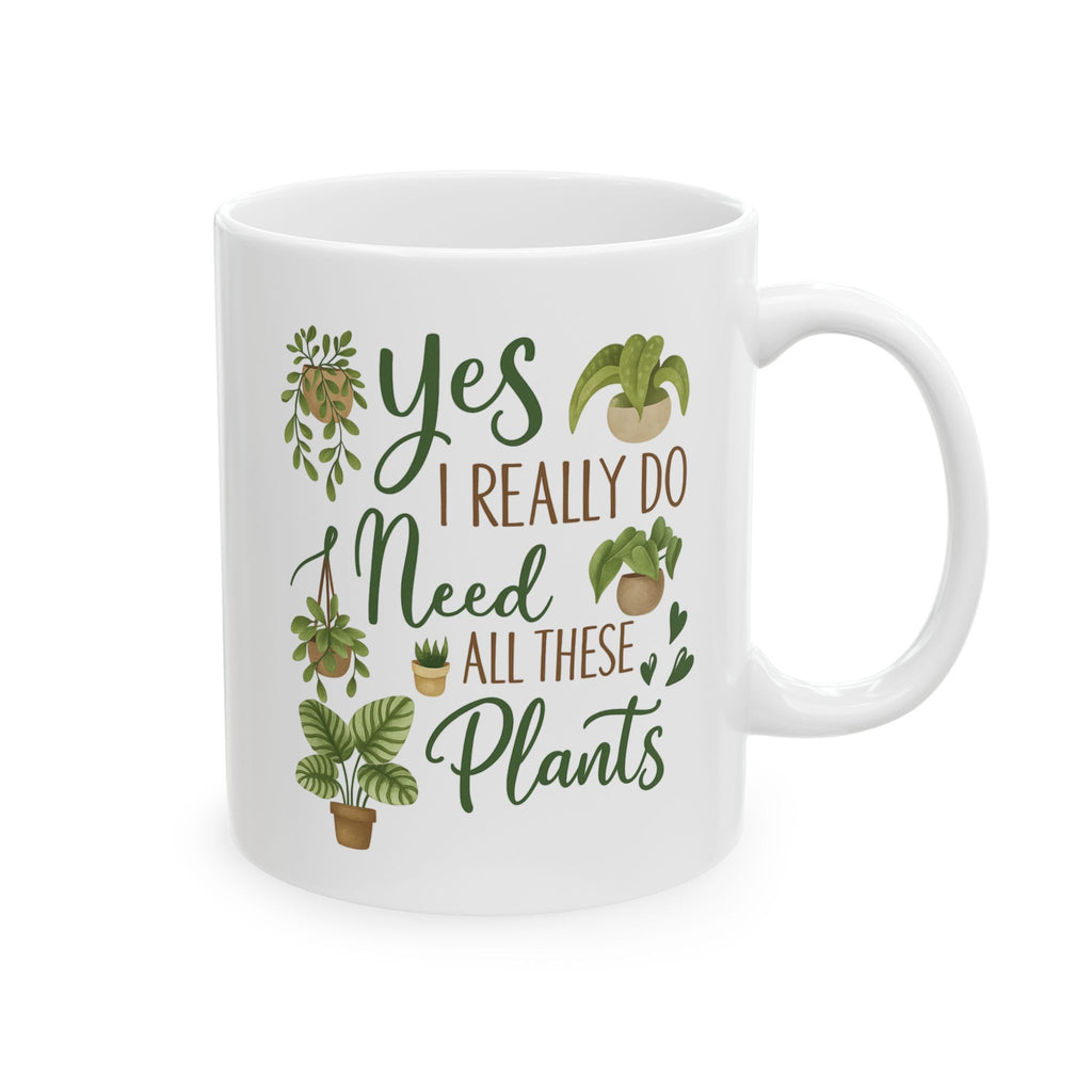 "Yes, I Really Do Need All These Plants" Funny Mug - Plant Lover's Coffee Cup